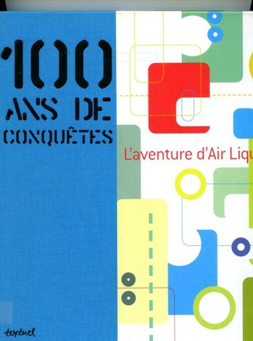 100 ANS DE CONQUETES, L’AVENTURE D’AIR LIQUIDE par Fabienne Waks et Catherine Herszberg