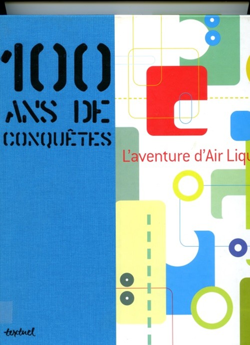 100 ANS DE CONQUETES, L’AVENTURE D’AIR LIQUIDE par Fabienne Waks et Catherine Herszberg