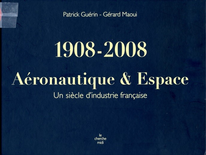 1908 – 2008 AERONAUTIQUE ET ESPACE par Patrick Guérin et Gérard Maoui