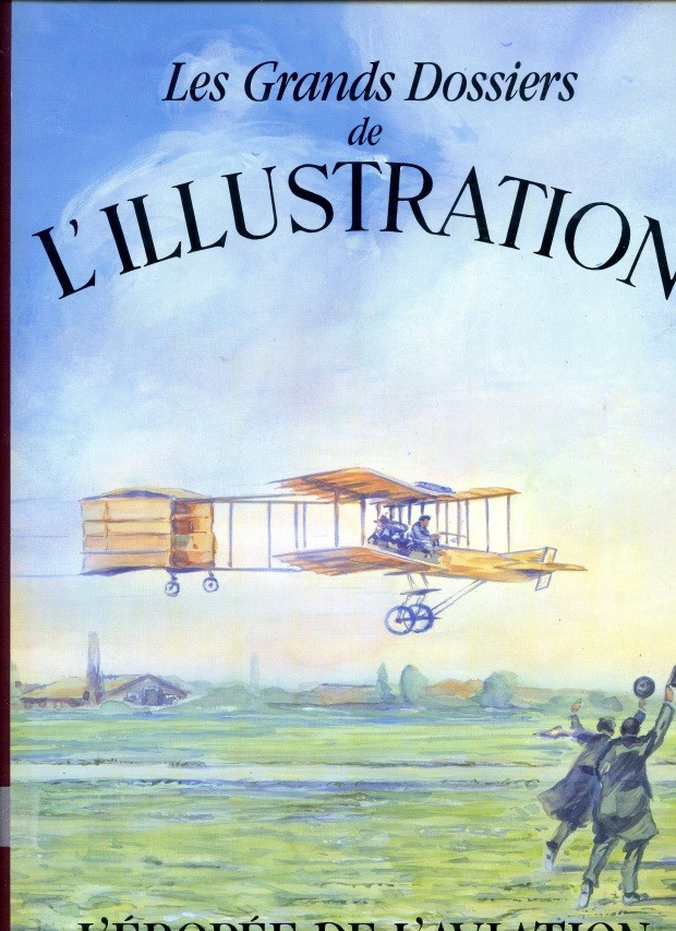 LES GRANDS DOSSIERS DE L’ILLUSTRATION – L’Epopée de l’Aviation par Général Brossier