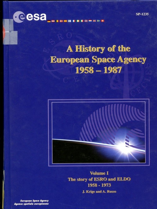 A HISTORY OF THE EUROPEAN SPACE AGENCY 1958-1987 par J. Krige et A. Russo  Volume 1