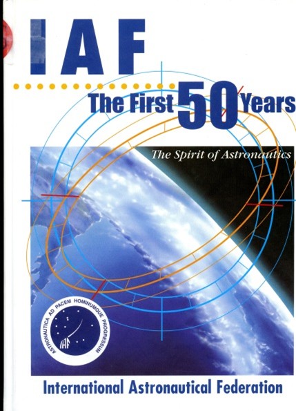 I.A.F. THE FIRST 50 YEARS  The Spirit of Astronautics par Philippe Couillard