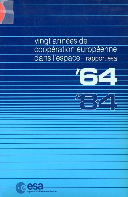 VINGT ANNEES DE COOPERATION EUROPEENNE  DANS L’ESPACE ’64  ’84   par l’ESA