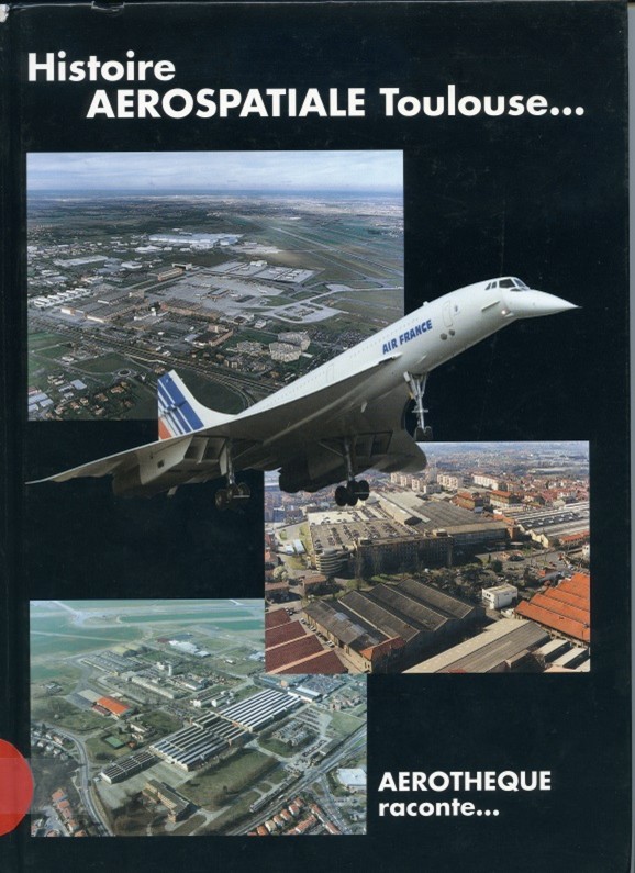 Histoire AEROSPATIALE Toulouse … AEROTHEQUE raconte…