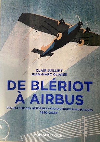 DE BLERIOT A AIRBUS  Une Histoire des Industries Aéronautiques Européennes  1910 – 2024 par Clair Juillet & Jean Marc Olivier