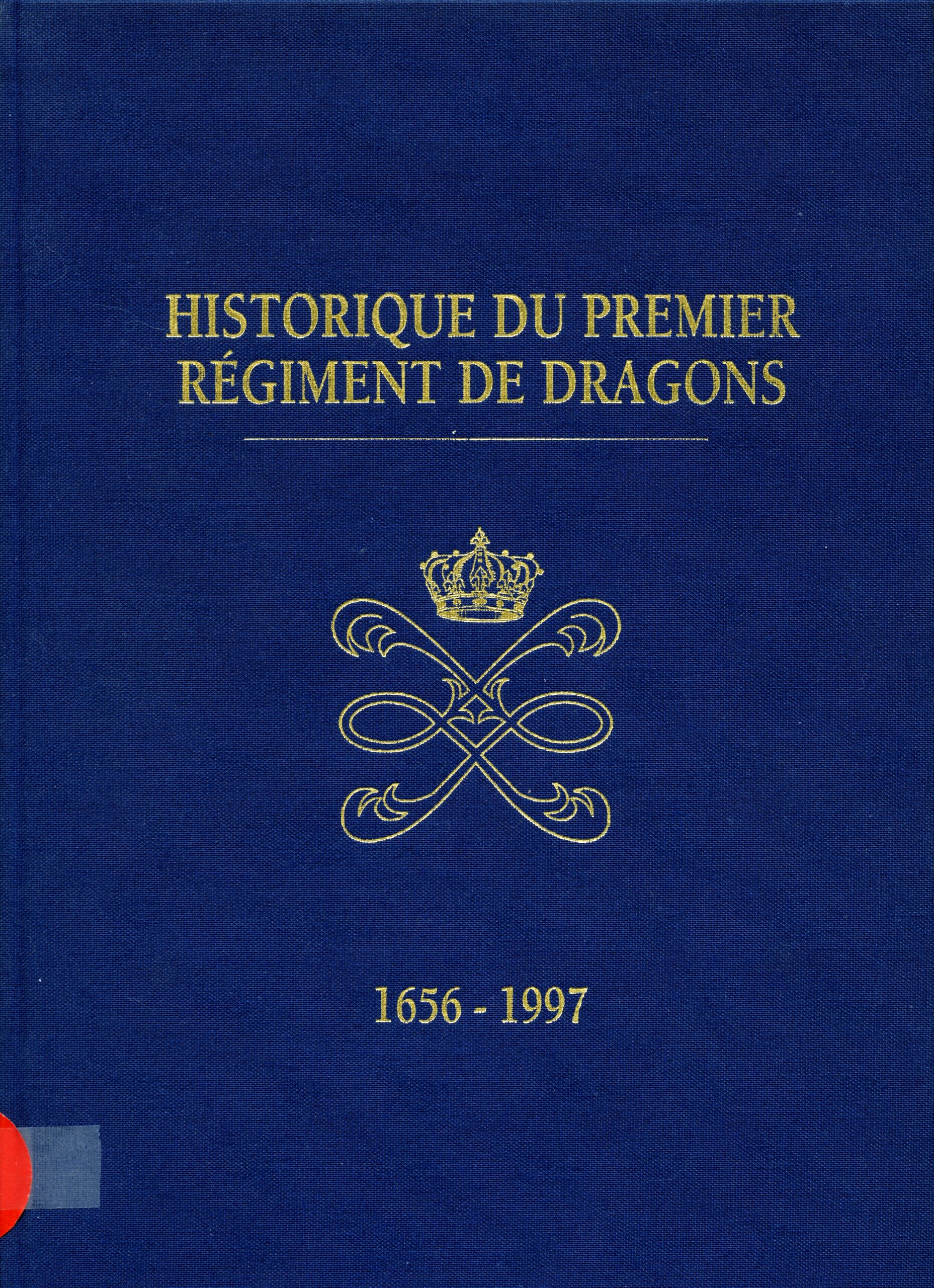 HISTORIQUE DU PREMIER REGIMENT DE DRAGONS, 1656-1997 par le Lieutenant Gaignault