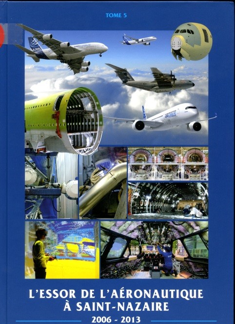 L’ESSOR DE L’AERONAUTIQUE A ST NAZAIRE 2006-2013 – TOME 5 par AIRBUS Groupe