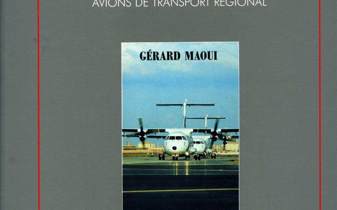 A T R Avions de Transport Régional par Gérard par Maoui Histoire d’un Succès Story
