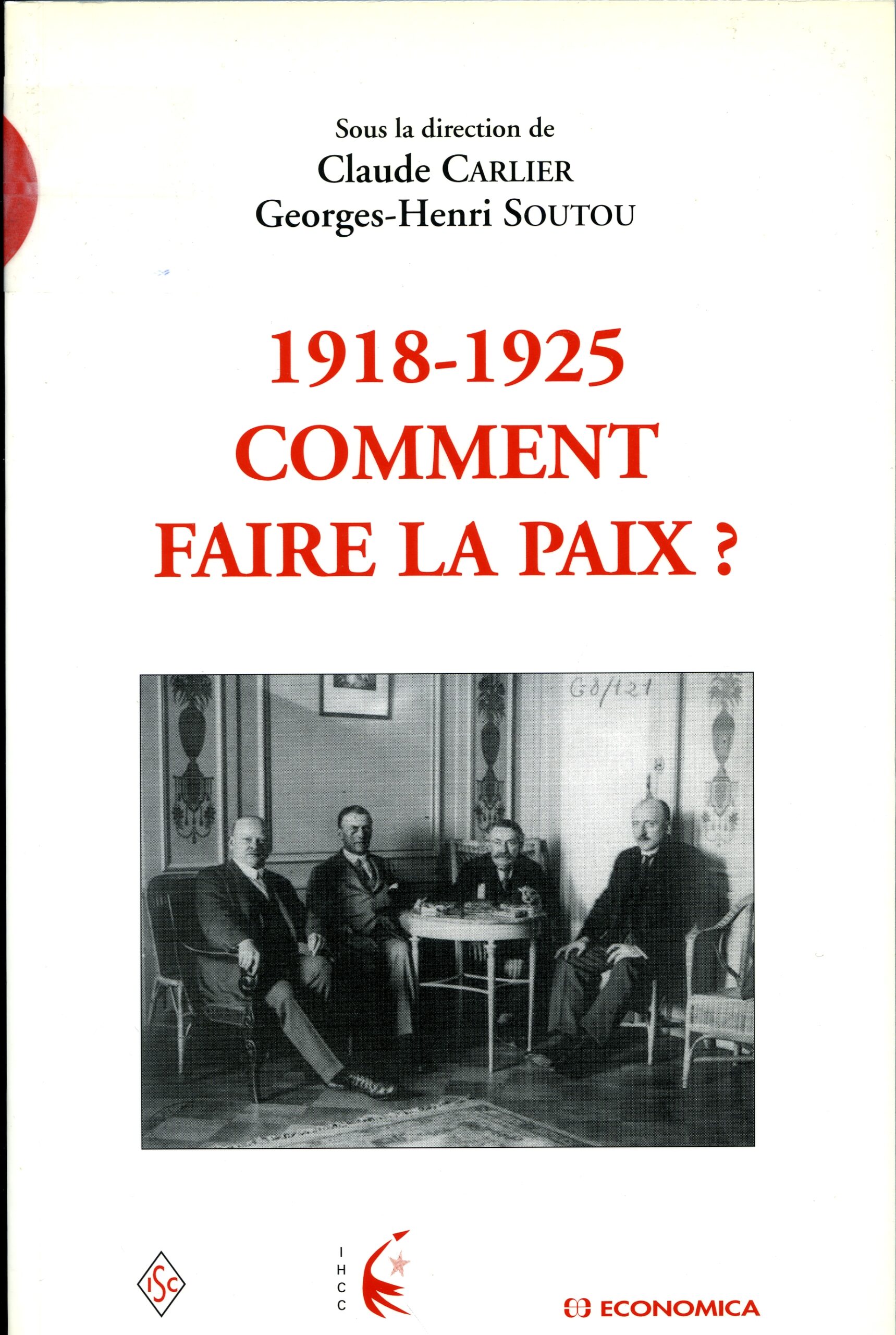 1918 – 1925 Comment Faire la Paix Sous la Direction de Claude Carlier & Georges-Henri Soutou