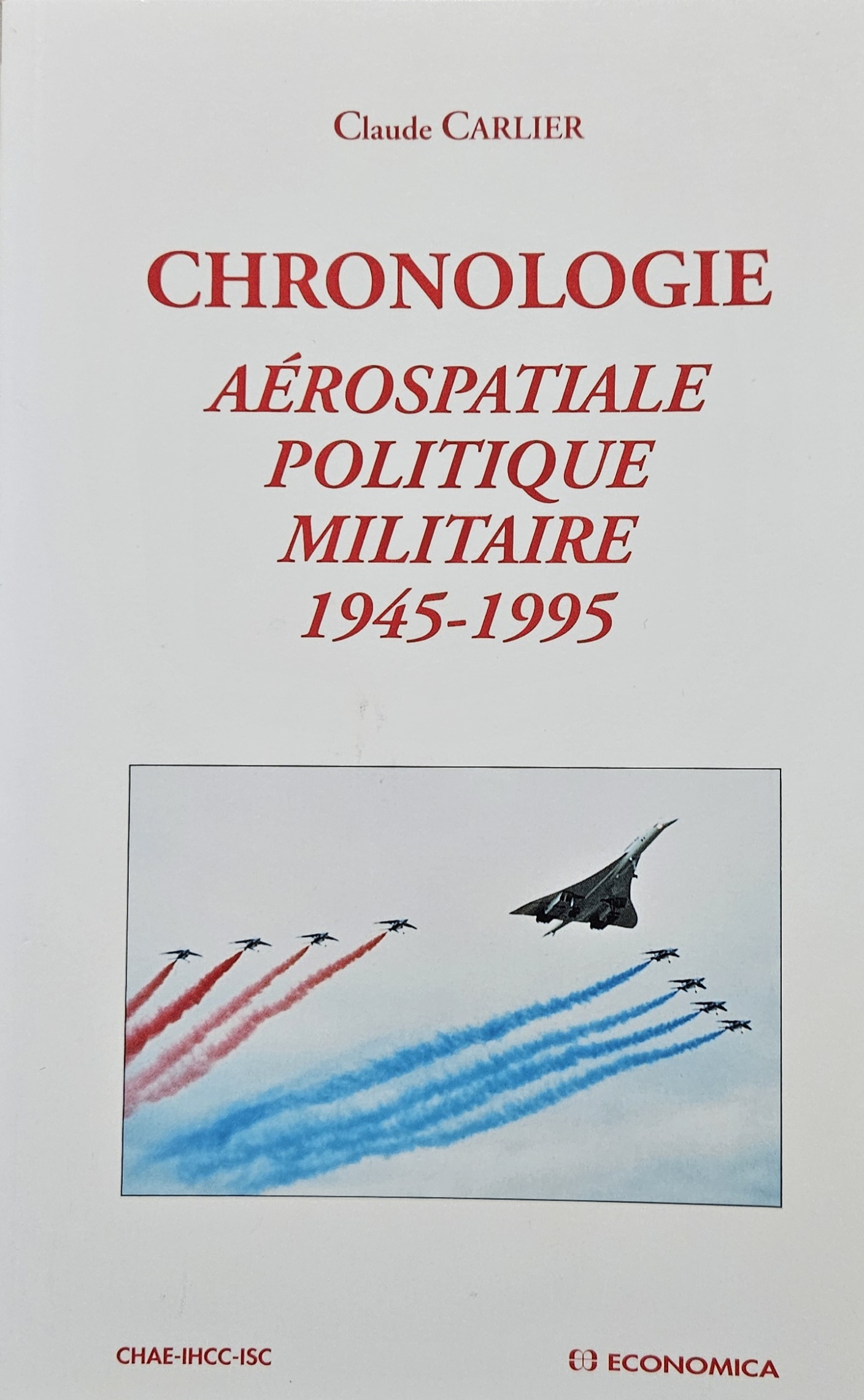 CHRONOLOGIE Aérospatiale Politique Militaire 1945 – 1995 Par Claude Carlier