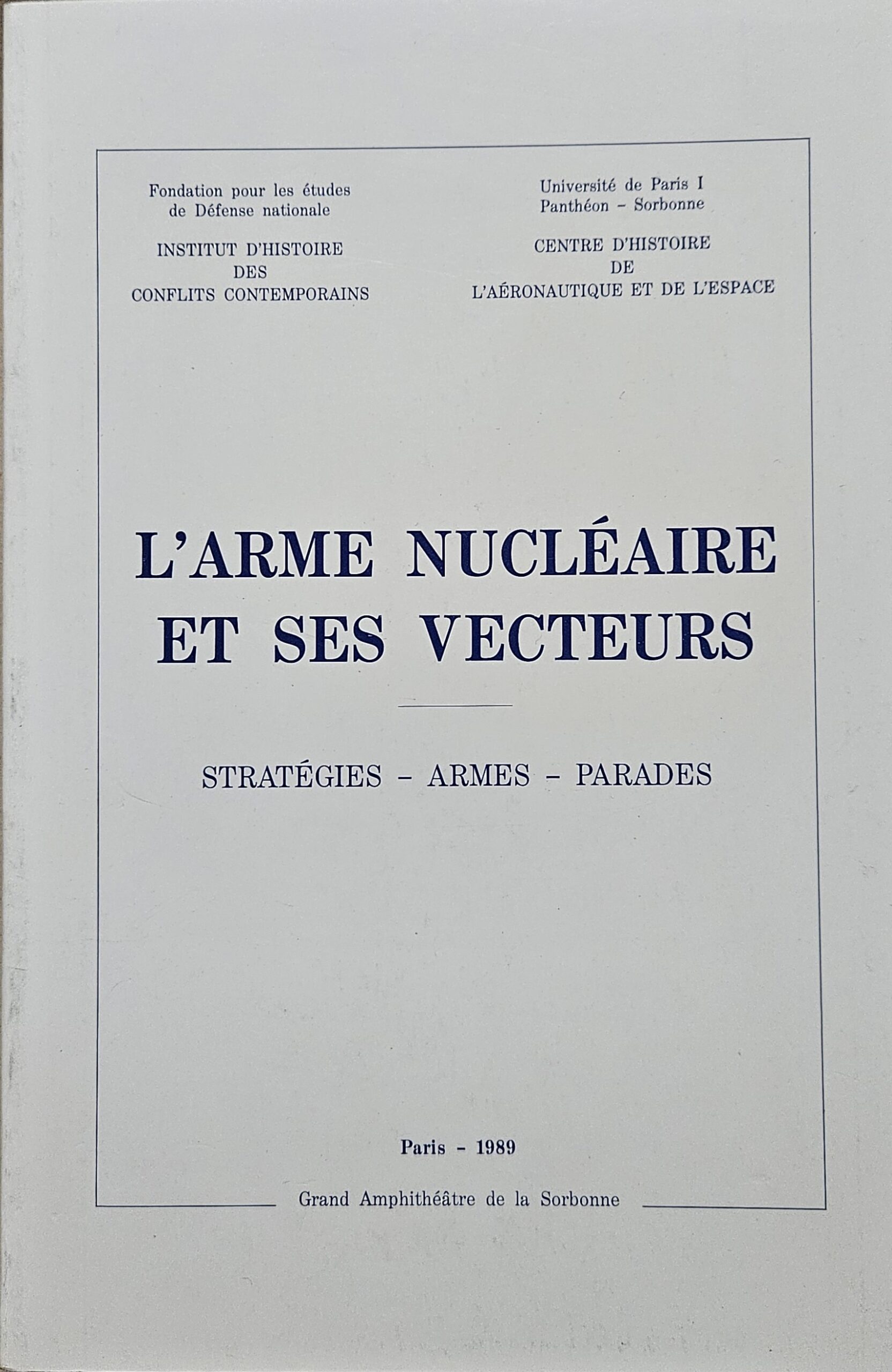 L’ARME NUCLEAIRE et ses VECTEURS Stratégies – Armes – Parades Colloque d’Informations 24-25 Janvier 1989