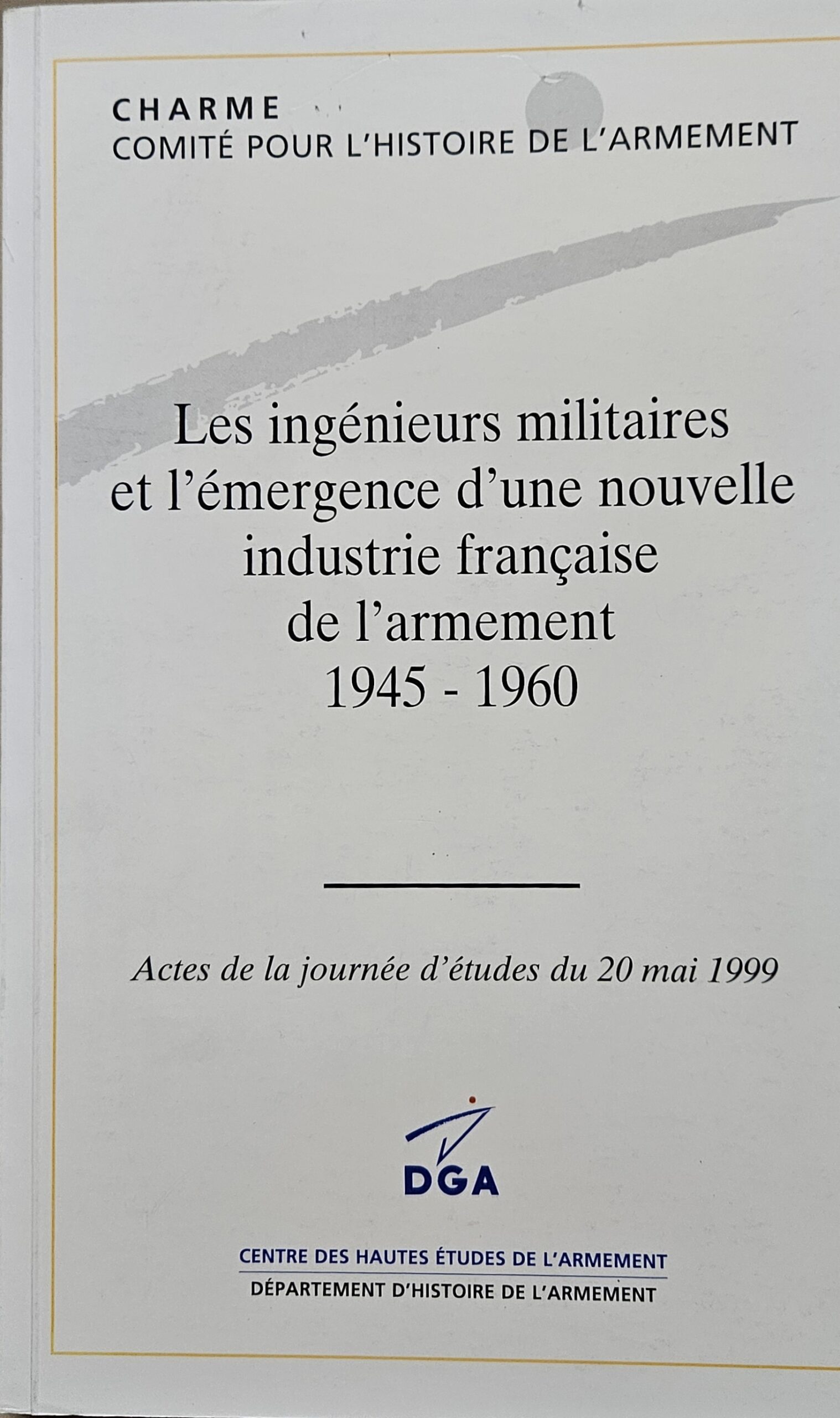 Les Ingénieurs Militaires et l’Emergence d’une nouvelle Industrie Française de l’Armement 1945 – 1960