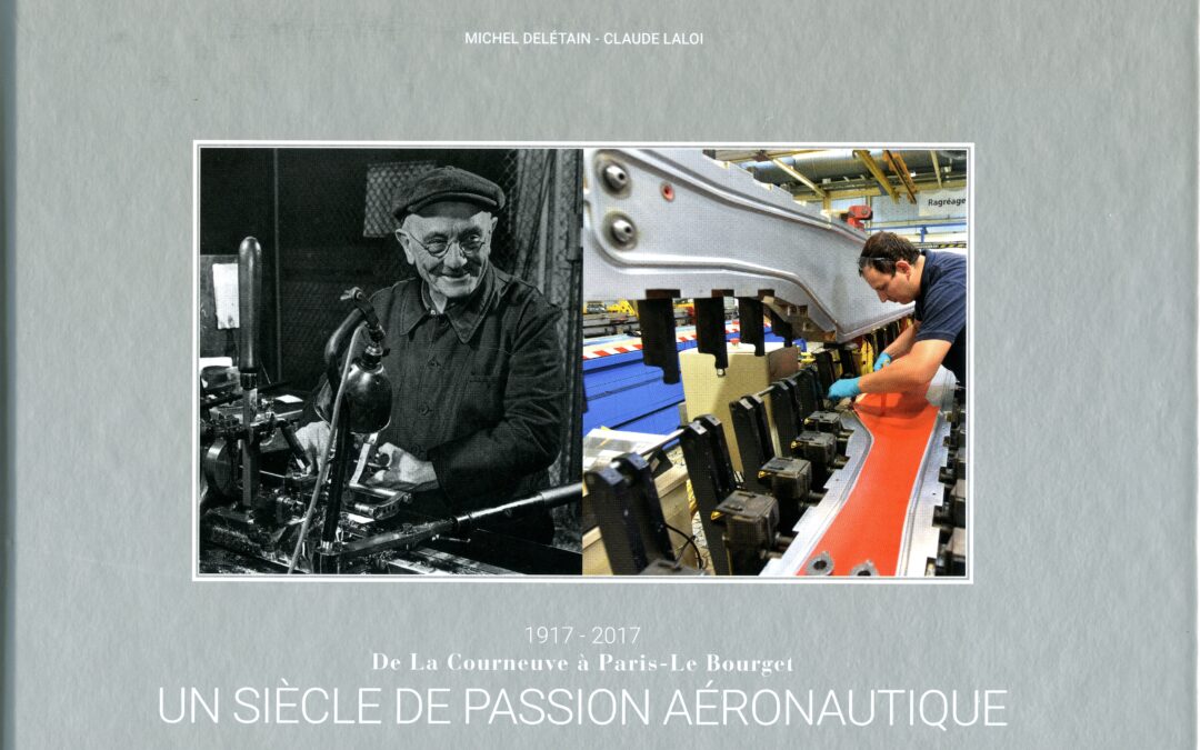 Un Siècle de Passion Aéronautique 1917 – 2017 De la Courneuve à Paris le Bourget pat Michel delétan & Claude Laloi