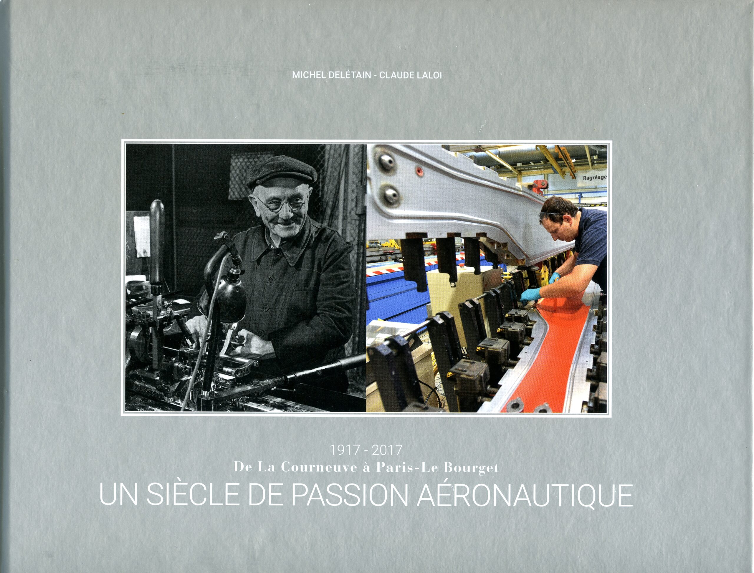 Un Siècle de Passion Aéronautique 1917 – 2017 De la Courneuve à Paris le Bourget pat Michel delétan & Claude Laloi