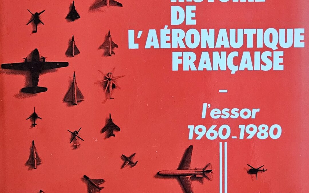 HISTOIRE DE L’AERONAUTIQUE FRANCAISE L’Essor 1960 – 1980 Par Jacques NOETINGER