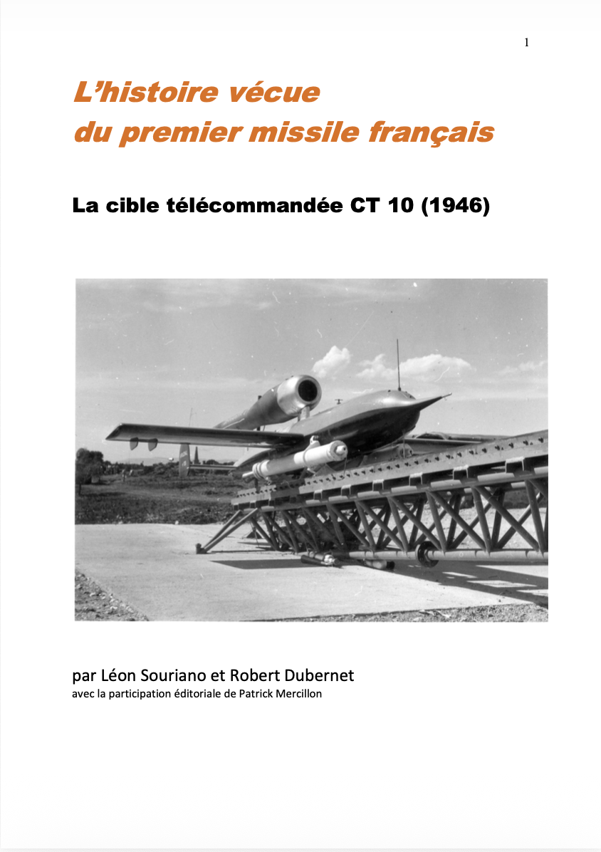 L&rsquo;Histoire vécue du Premier Missile Français : La Cible Télécommandée CT 10 (1946) par Léon Souriano , Robert Dubernet, Patrick Mercillon