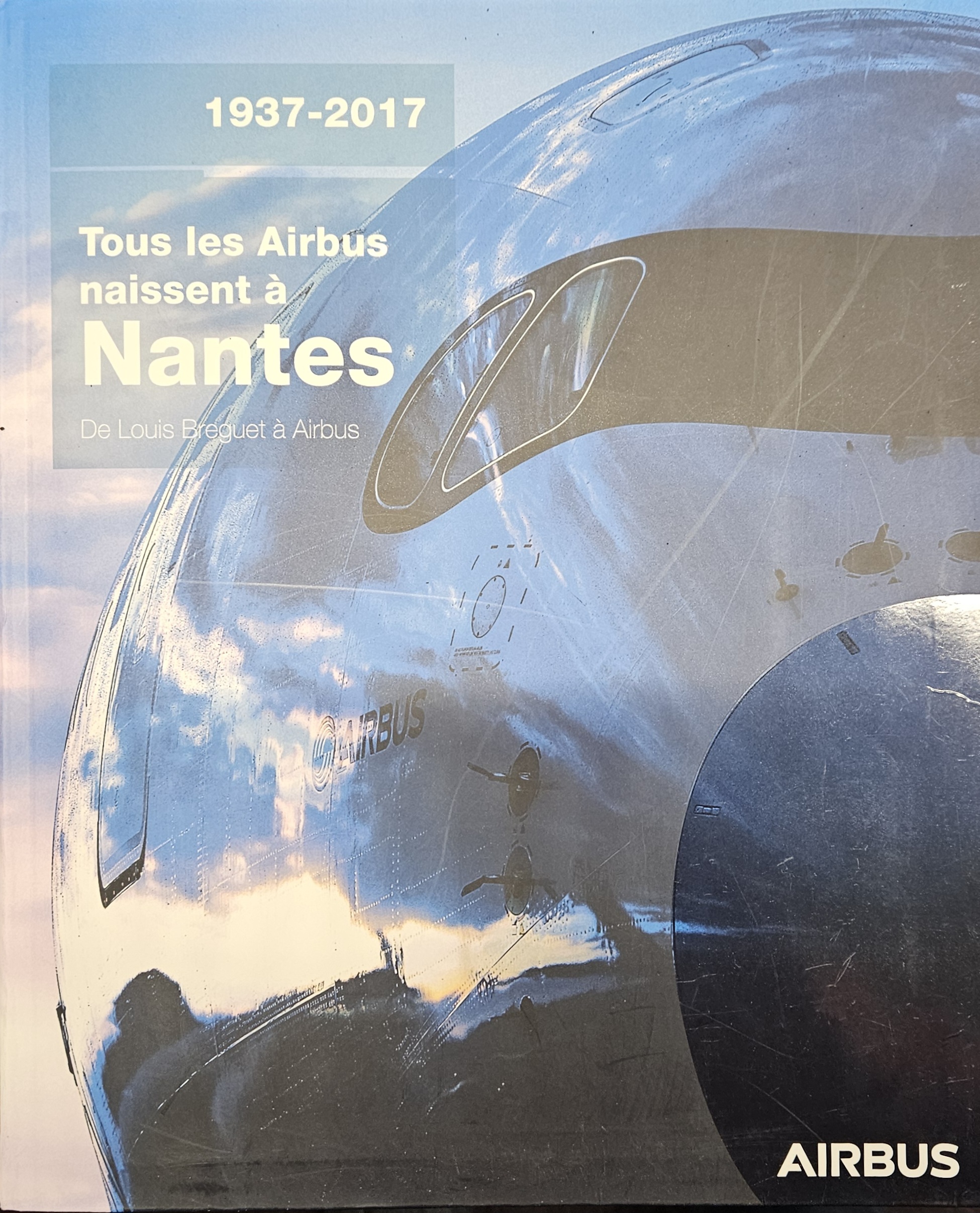 1937 – 2017 Tous les Airbus naissent à NANTES – De Louis Breguet à Airbus par AIRBUS NAntes